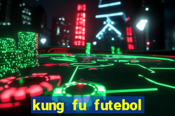 kung fu futebol clube dublado online